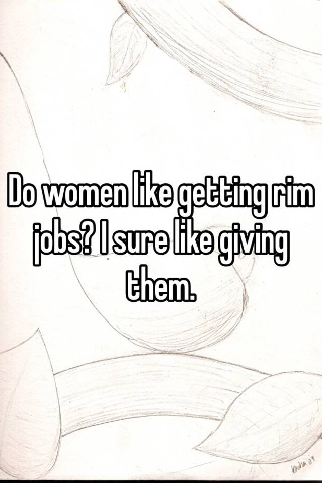 Do women like rim jobs